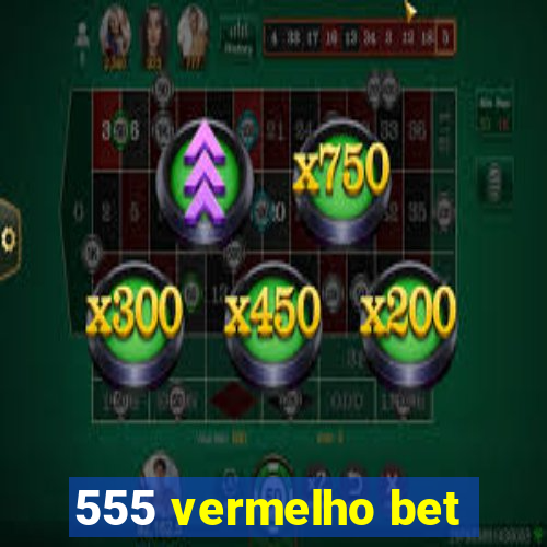 555 vermelho bet